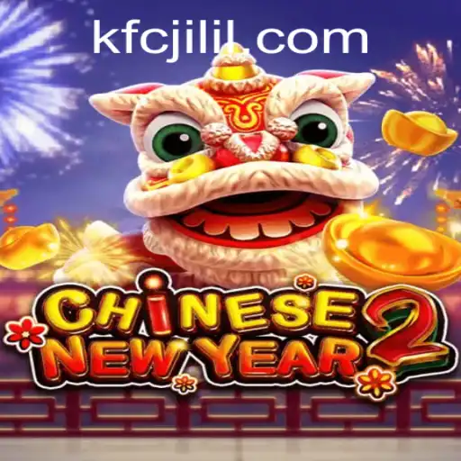 Discover the Exciting World of CHINESENEWYEAR2 with Keyword kfcjili